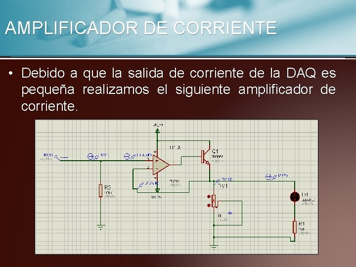 AMPLIFICADOR DE CORRIENTE • Debido a que la salida de corriente de la DAQ