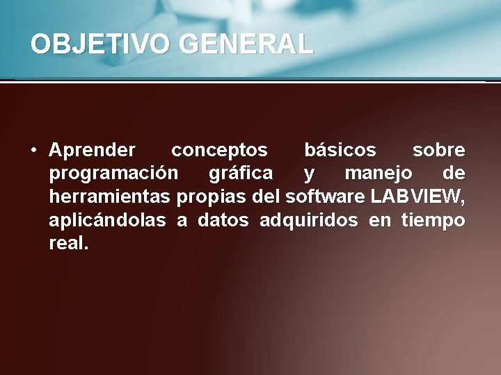 OBJETIVO GENERAL • Aprender conceptos básicos sobre programación gráfica y manejo de herramientas propias