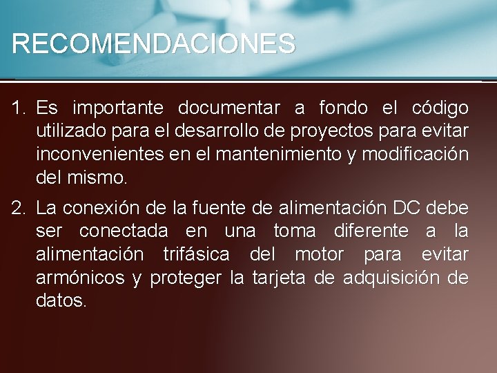 RECOMENDACIONES 1. Es importante documentar a fondo el código utilizado para el desarrollo de