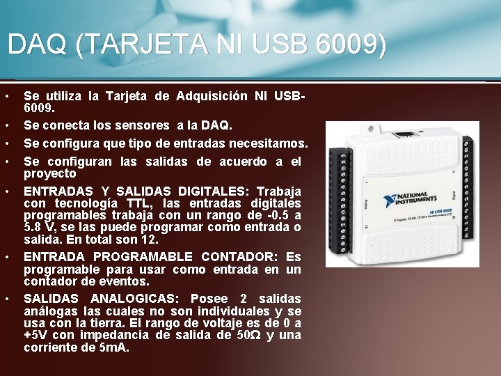 DAQ (TARJETA NI USB 6009) • • Se utiliza la Tarjeta de Adquisición NI