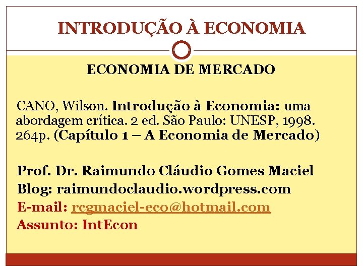 INTRODUÇÃO À ECONOMIA DE MERCADO CANO, Wilson. Introdução à Economia: uma abordagem crítica. 2