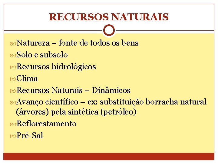 RECURSOS NATURAIS Natureza – fonte de todos os bens Solo e subsolo Recursos hidrológicos