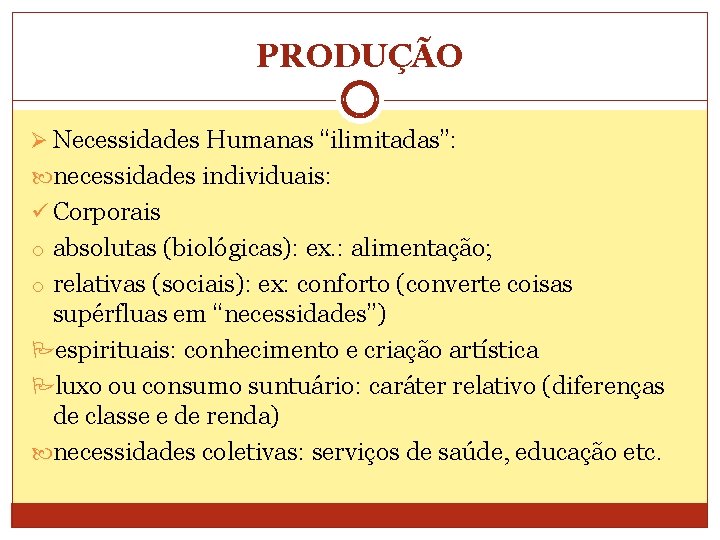 PRODUÇÃO Ø Necessidades Humanas “ilimitadas”: necessidades individuais: ü Corporais o absolutas (biológicas): ex. :