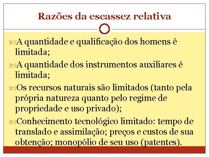 Razões da escassez relativa A quantidade e qualificação dos homens é limitada; A quantidade