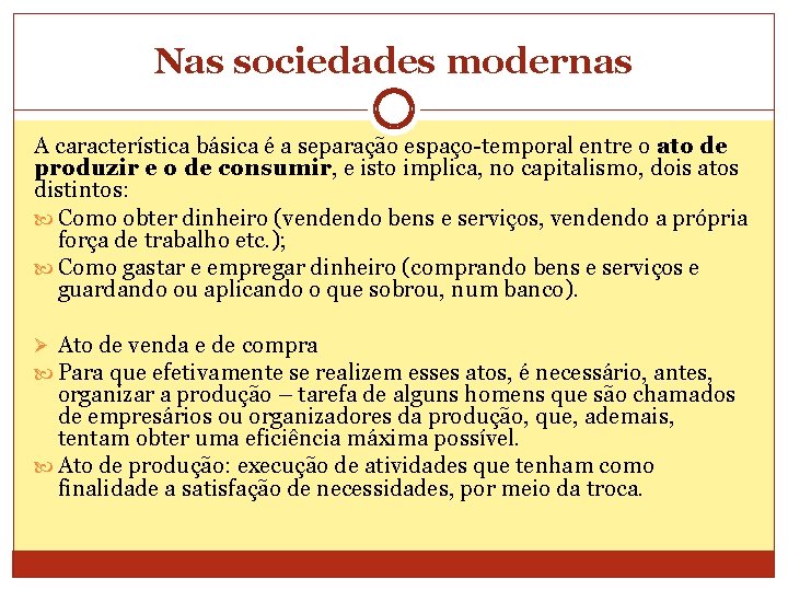 Nas sociedades modernas A característica básica é a separação espaço-temporal entre o ato de