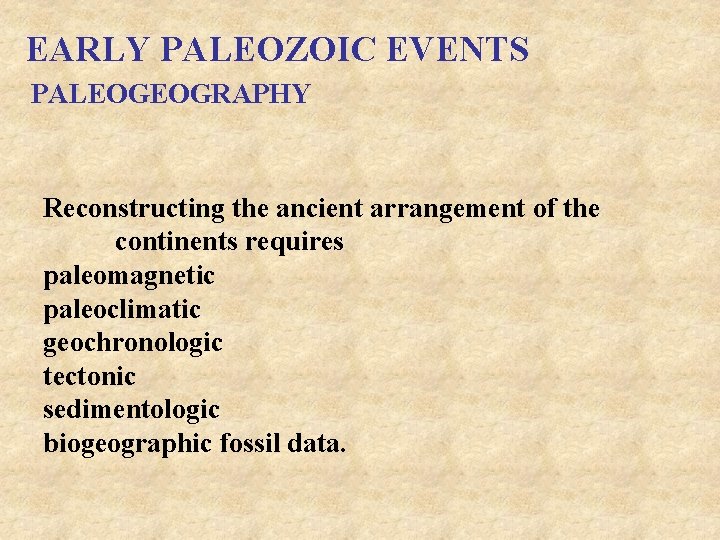 EARLY PALEOZOIC EVENTS PALEOGEOGRAPHY Reconstructing the ancient arrangement of the continents requires paleomagnetic paleoclimatic