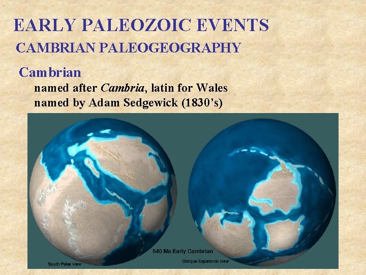 EARLY PALEOZOIC EVENTS CAMBRIAN PALEOGEOGRAPHY Cambrian named after Cambria, latin for Wales named by