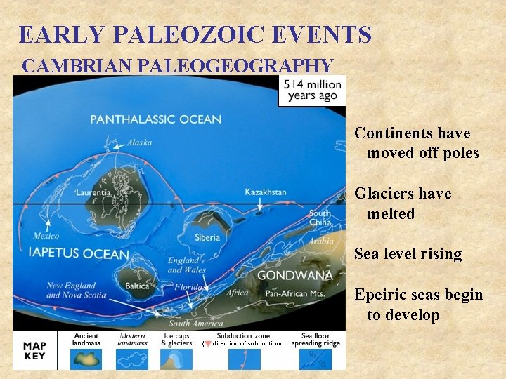 EARLY PALEOZOIC EVENTS CAMBRIAN PALEOGEOGRAPHY Continents have moved off poles Glaciers have melted Sea