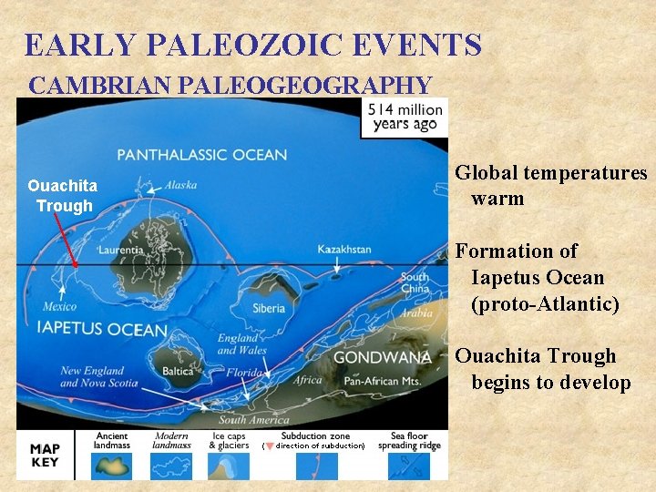 EARLY PALEOZOIC EVENTS CAMBRIAN PALEOGEOGRAPHY Ouachita Trough Global temperatures warm Formation of Iapetus Ocean