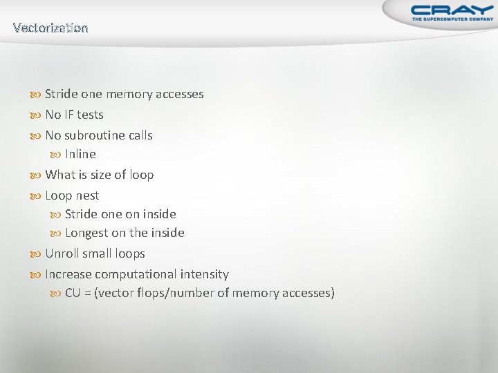 Vectorization Stride one memory accesses No IF tests No subroutine calls Inline What is