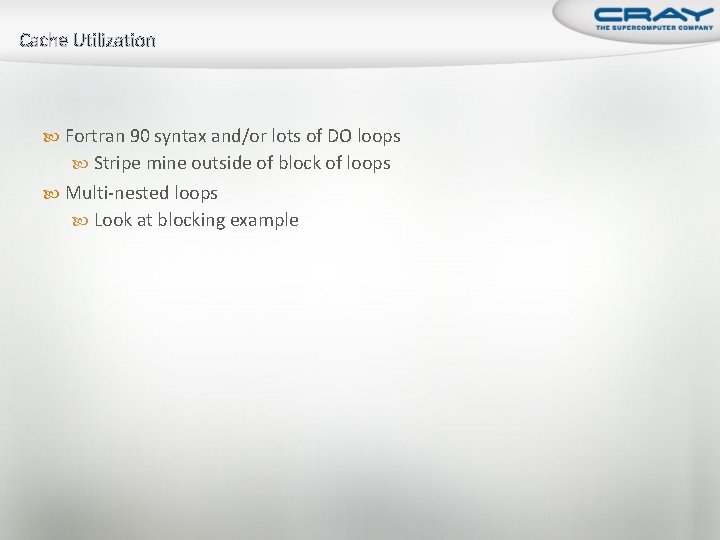 Cache Utilization Fortran 90 syntax and/or lots of DO loops Stripe mine outside of