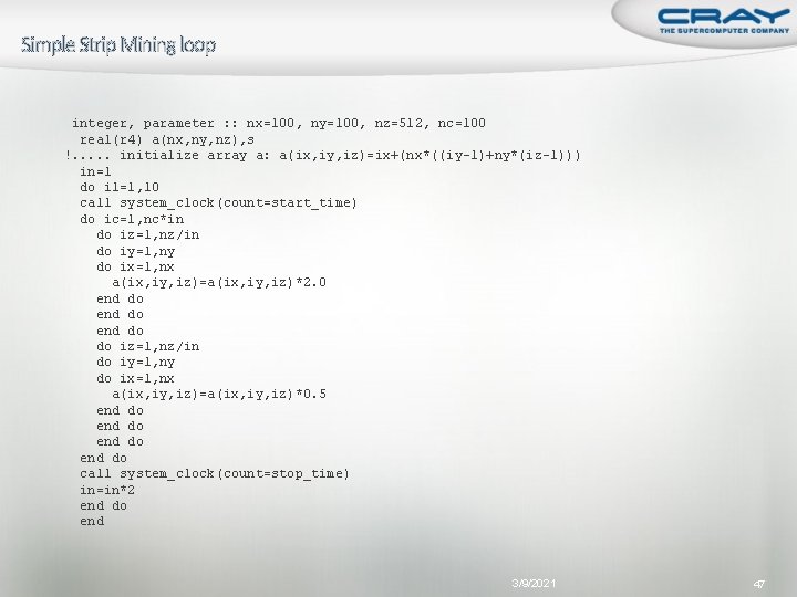 Simple Strip Mining loop integer, parameter : : nx=100, ny=100, nz=512, nc=100 real(r 4)