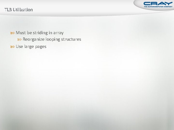 TLB Utilization Must be striding in array Reorganize looping structures Use large pages 