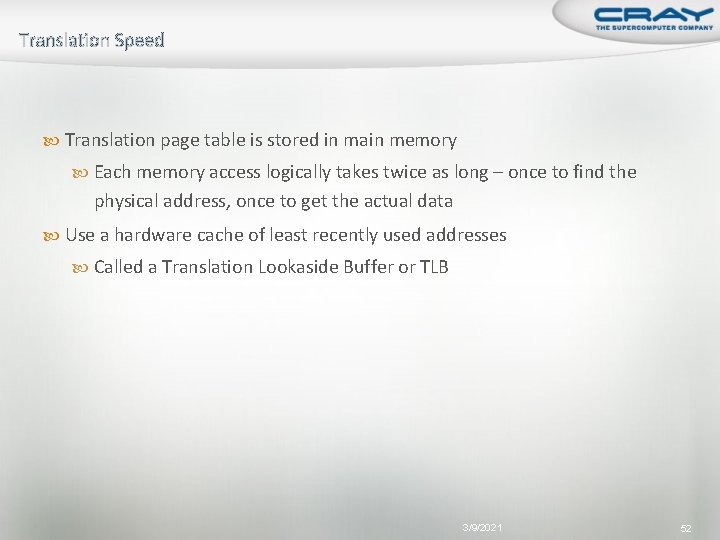 Translation Speed Translation page table is stored in main memory Each memory access logically