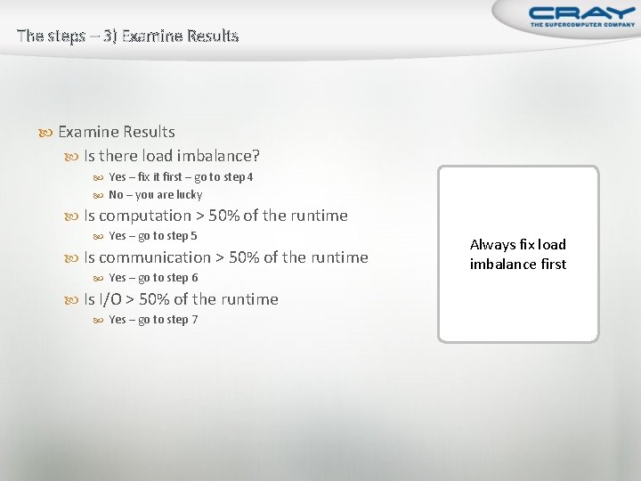 The steps – 3) Examine Results Is there load imbalance? Yes – fix it