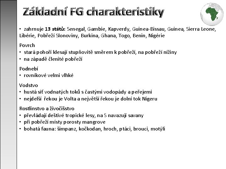 Základní FG charakteristiky • zahrnuje 13 států: Senegal, Gambie, Kapverdy, Guinea-Bissau, Guinea, Sierra Leone,