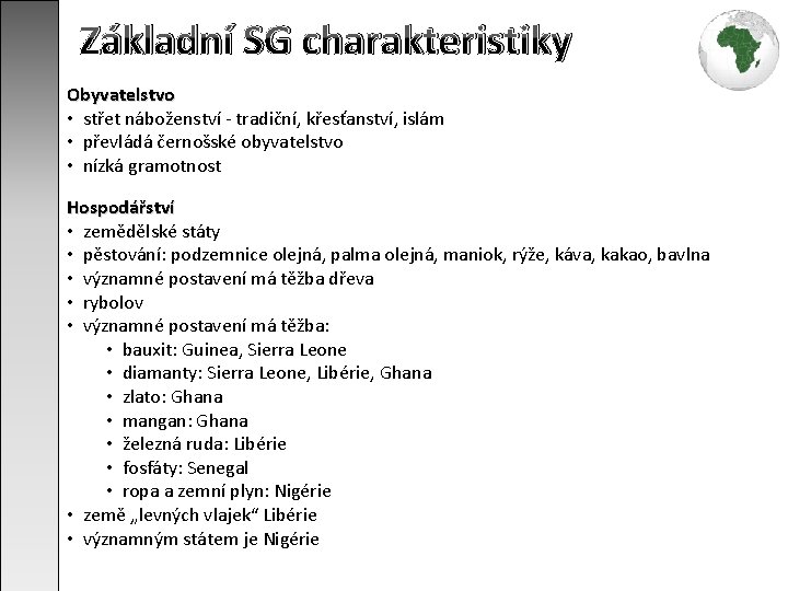 Základní SG charakteristiky Obyvatelstvo • střet náboženství - tradiční, křesťanství, islám • převládá černošské