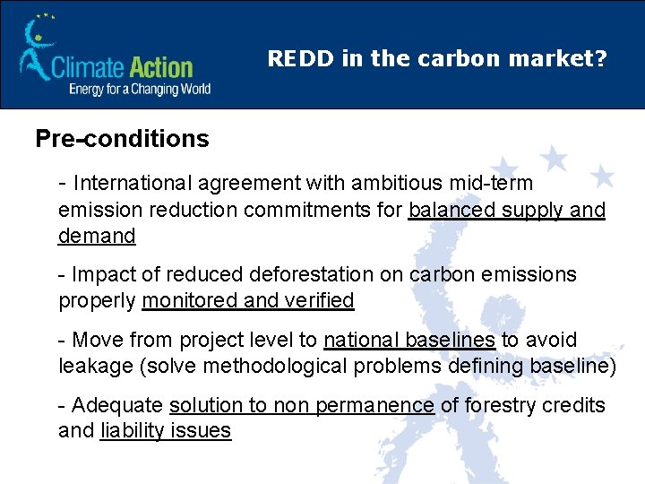 REDD in the carbon market? Pre-conditions § - International agreement with ambitious mid-term emission