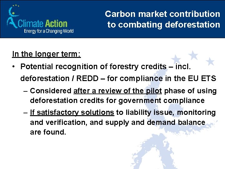 Carbon market contribution to combating deforestation In the longer term: • Potential recognition of