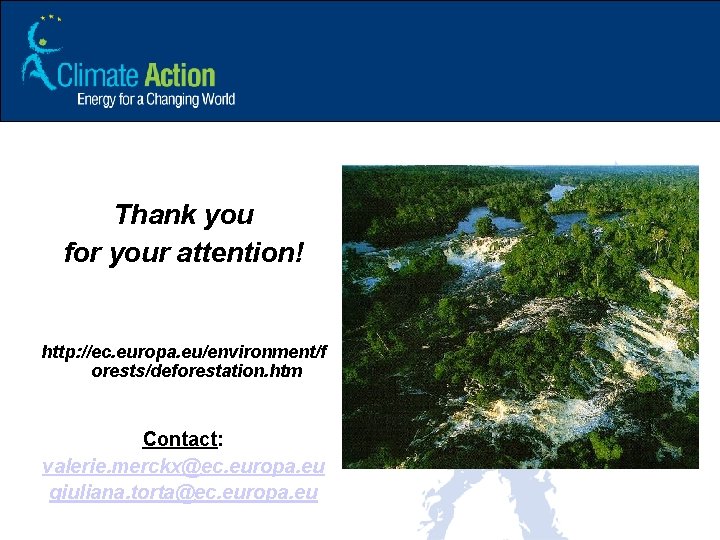Thank you for your attention! http: //ec. europa. eu/environment/f orests/deforestation. htm Contact: valerie. merckx@ec.