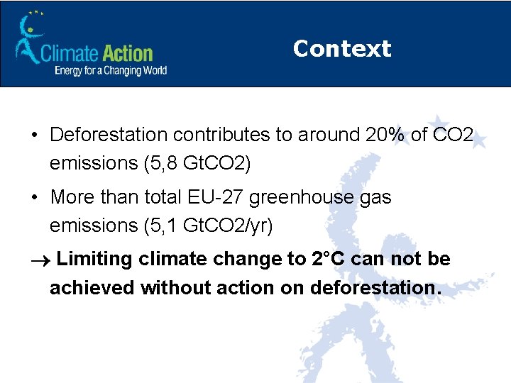 Context • Deforestation contributes to around 20% of CO 2 emissions (5, 8 Gt.