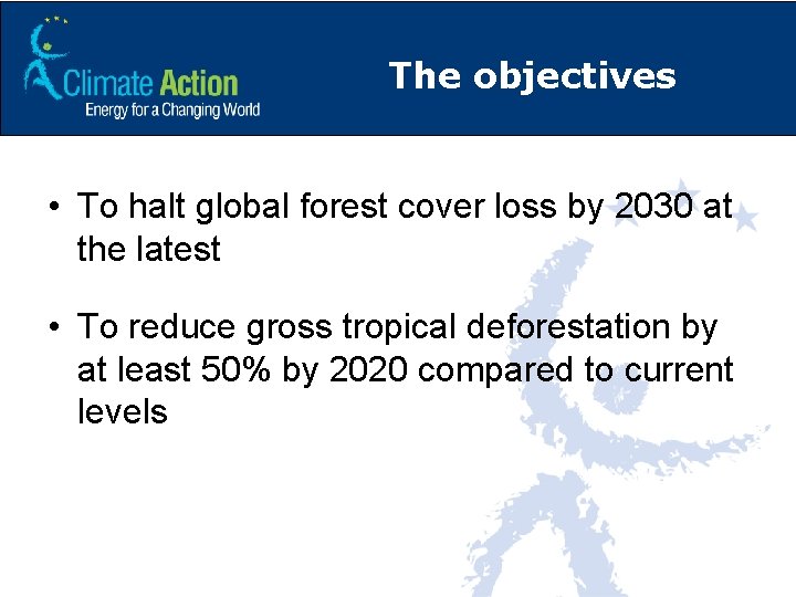 The objectives • To halt global forest cover loss by 2030 at the latest