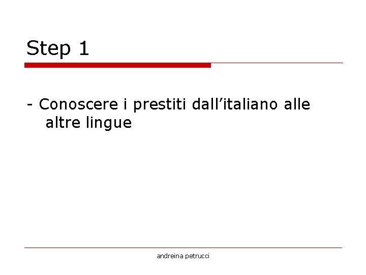 Step 1 Conoscere i prestiti dall’italiano alle altre lingue andreina petrucci 