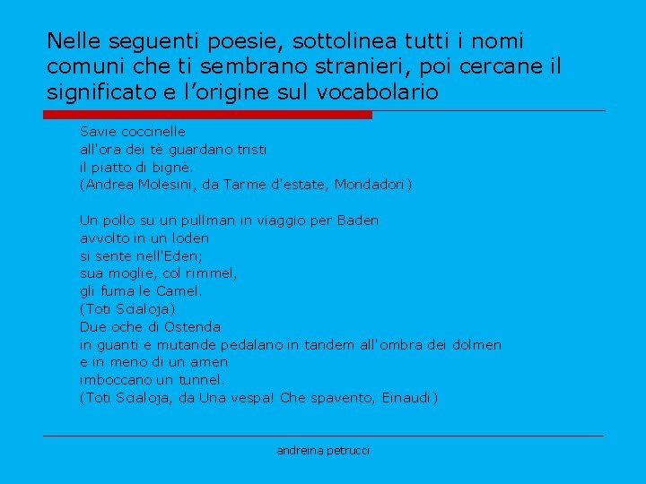 Nelle seguenti poesie, sottolinea tutti i nomi comuni che ti sembrano stranieri, poi cercane