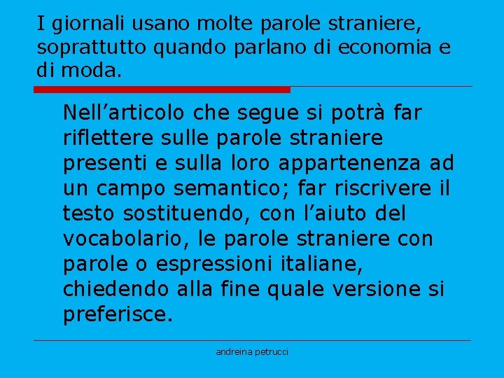 I giornali usano molte parole straniere, soprattutto quando parlano di economia e di moda.