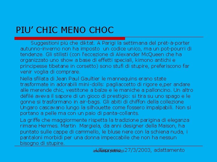 PIU’ CHIC MENO CHOC Suggestioni più che diktat. A Parigi la settimana del prét