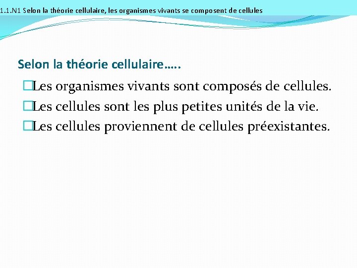 1. 1. N 1 Selon la théorie cellulaire, les organismes vivants se composent de