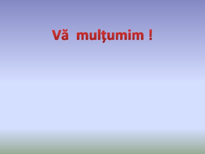 Vă mulțumim ! 