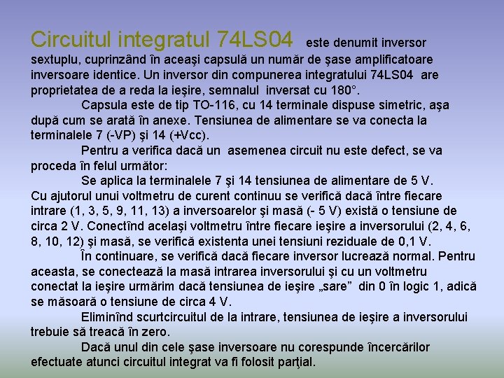 Circuitul integratul 74 LS 04 este denumit inversor sextuplu, cuprinzând în aceaşi capsulă un