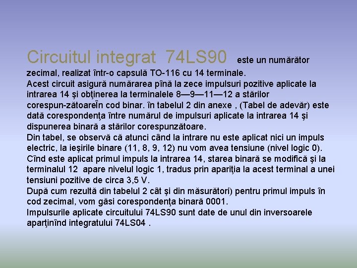 Circuitul integrat 74 LS 90 este un numărător zecimal, realizat într o capsulă TO