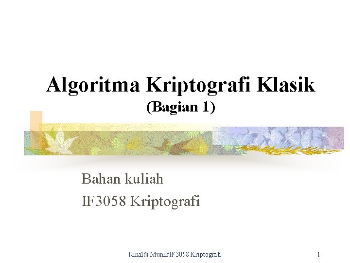 Algoritma Kriptografi Klasik (Bagian 1) Bahan kuliah IF 3058 Kriptografi Rinaldi Munir/IF 3058 Kriptografi