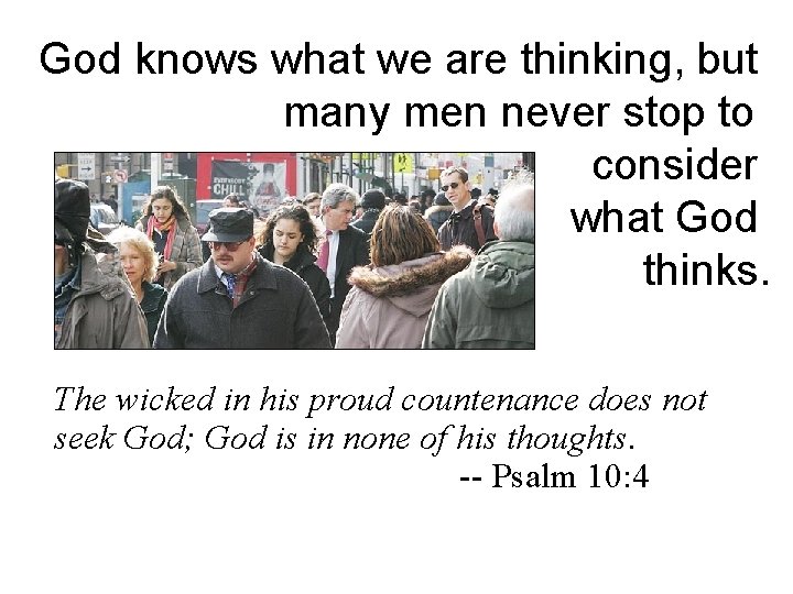 God knows what we are thinking, but many men never stop to consider what