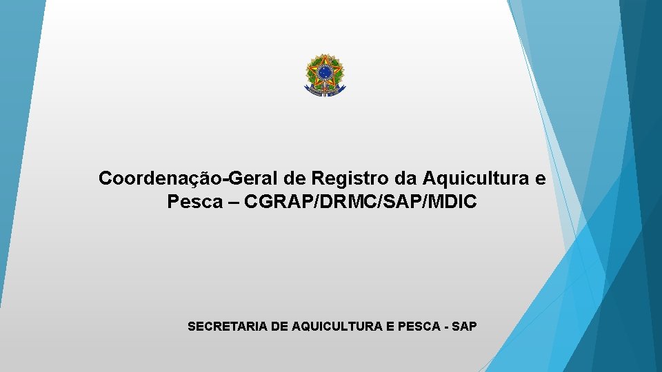 Coordenação-Geral de Registro da Aquicultura e Pesca – CGRAP/DRMC/SAP/MDIC SECRETARIA DE AQUICULTURA E PESCA