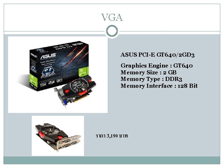 VGA ASUS PCI-E GT 640/2 GD 3 Graphics Engine : GT 640 Memory Size