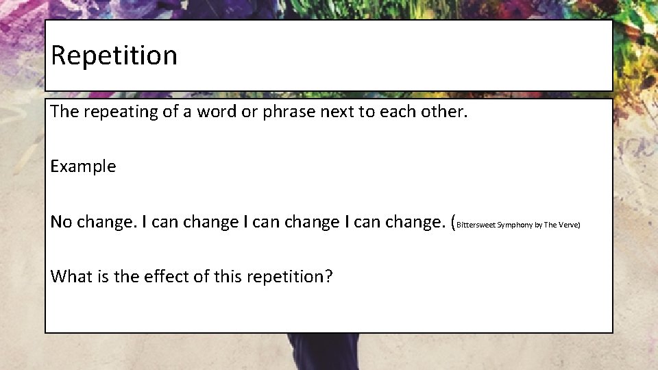 Repetition The repeating of a word or phrase next to each other. Example No