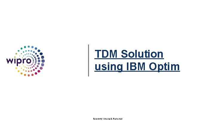 TDM Solution using IBM Optim Sensitivity: Internal & Restricted 