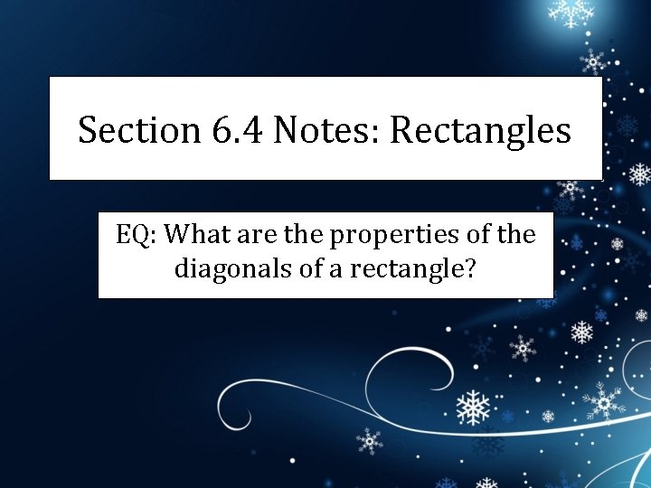 Section 6. 4 Notes: Rectangles EQ: What are the properties of the diagonals of