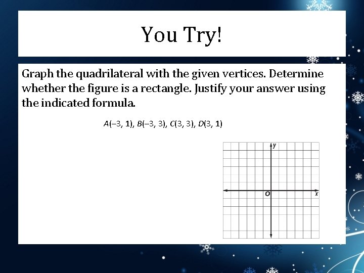 You Try! Graph the quadrilateral with the given vertices. Determine whether the figure is