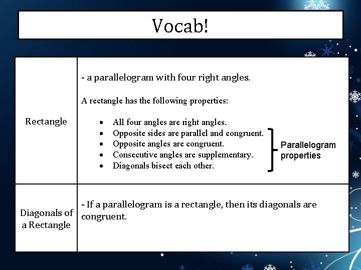 Vocab! - a parallelogram with four right angles. A rectangle has the following properties: