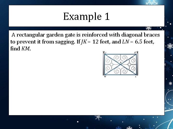 Example 1 A rectangular garden gate is reinforced with diagonal braces to prevent it