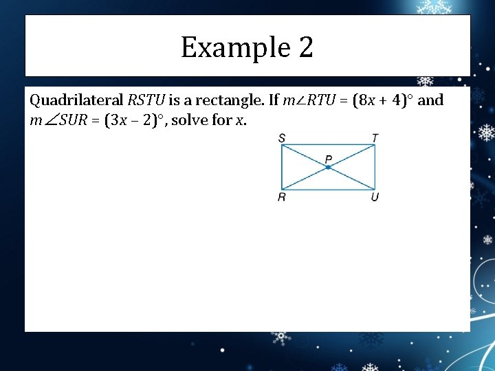 Example 2 Quadrilateral RSTU is a rectangle. If m∠RTU = (8 x + 4)