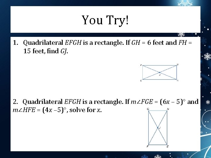 You Try! 1. Quadrilateral EFGH is a rectangle. If GH = 6 feet and