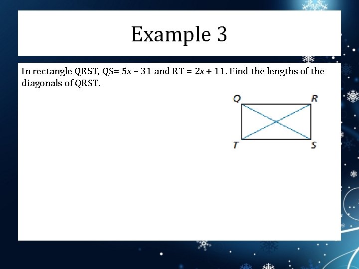 Example 3 In rectangle QRST, QS= 5 x – 31 and RT = 2