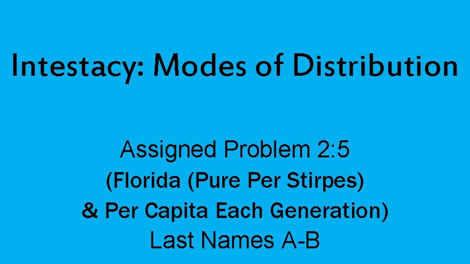 Intestacy: Modes of Distribution Assigned Problem 2: 5 (Florida (Pure Per Stirpes) & Per Intestacy: Modes of Distribution Assigned Problem 2: 5 (Florida (Pure Per Stirpes) & Per