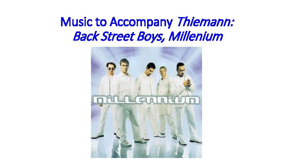 Music to Accompany Thiemann: Back Street Boys, Millenium Music to Accompany Thiemann: Back Street Boys, Millenium