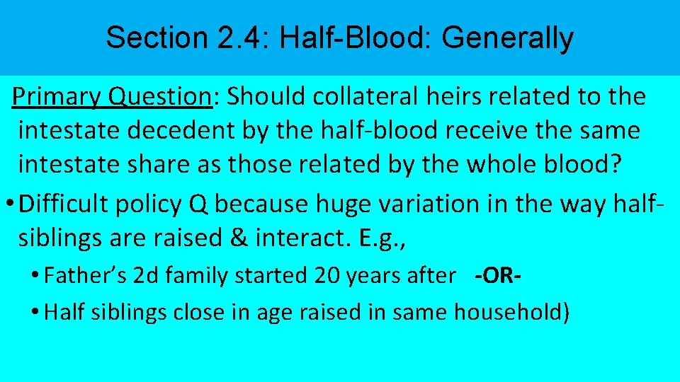 Section 2. 4: Half-Blood: Generally Primary Question: Should collateral heirs related to the intestate